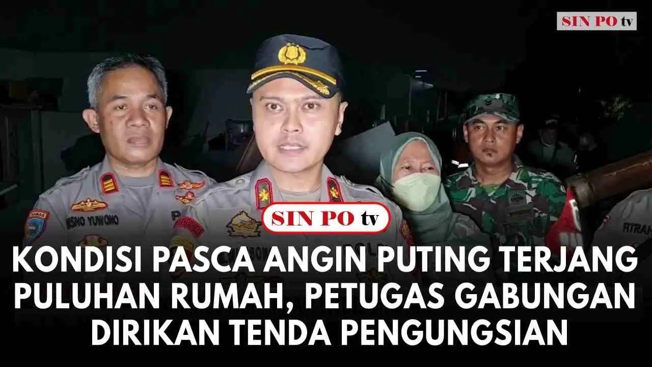 Kondisi Pasca Angin Puting Terjang Puluhan Rumah, Petugas Gabungan Dirikan Tenda Pengungsian