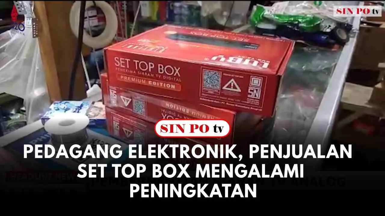 Pedagang Elektronik, Penjualan Set Top Box Mengalami Peningkatan