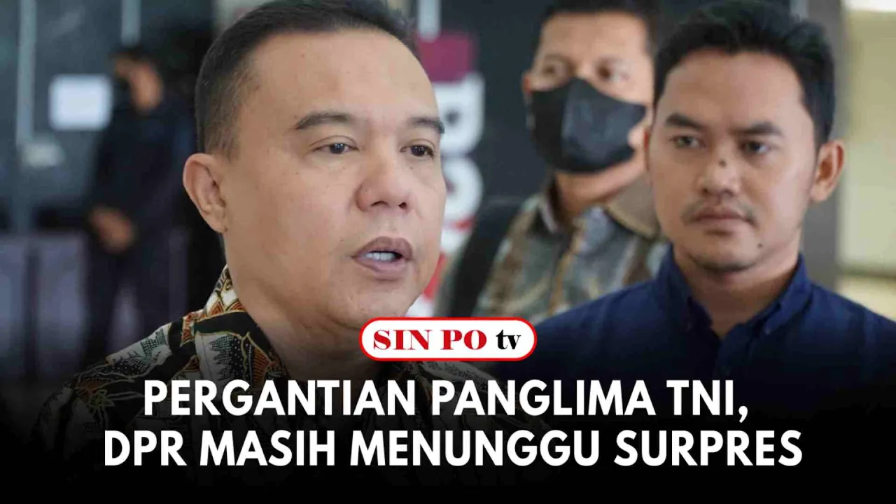 Pergantian Panglima TNI, DPR Masih Menunggu Surpres