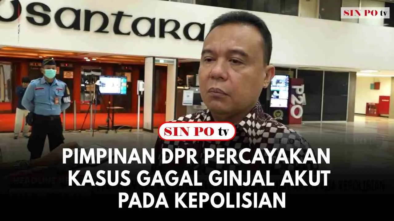 Pimpinan DPR Percayakan Kasus Gagal Ginjal Akut Pada Kepolisian