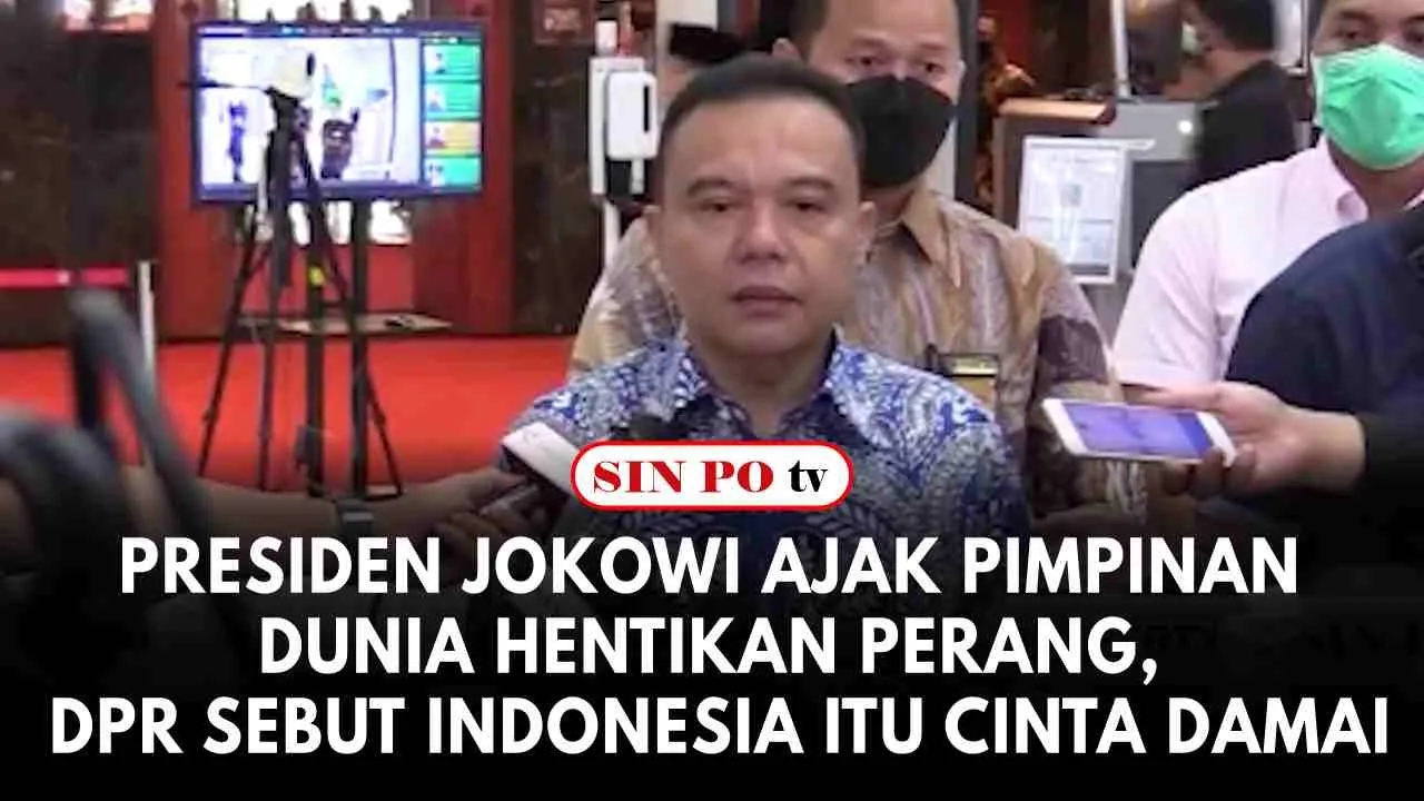 Presiden Jokowi Ajak Pimpinan Dunia Hentikan Perang, DPR Sebut Indonesia Itu Cinta Damai