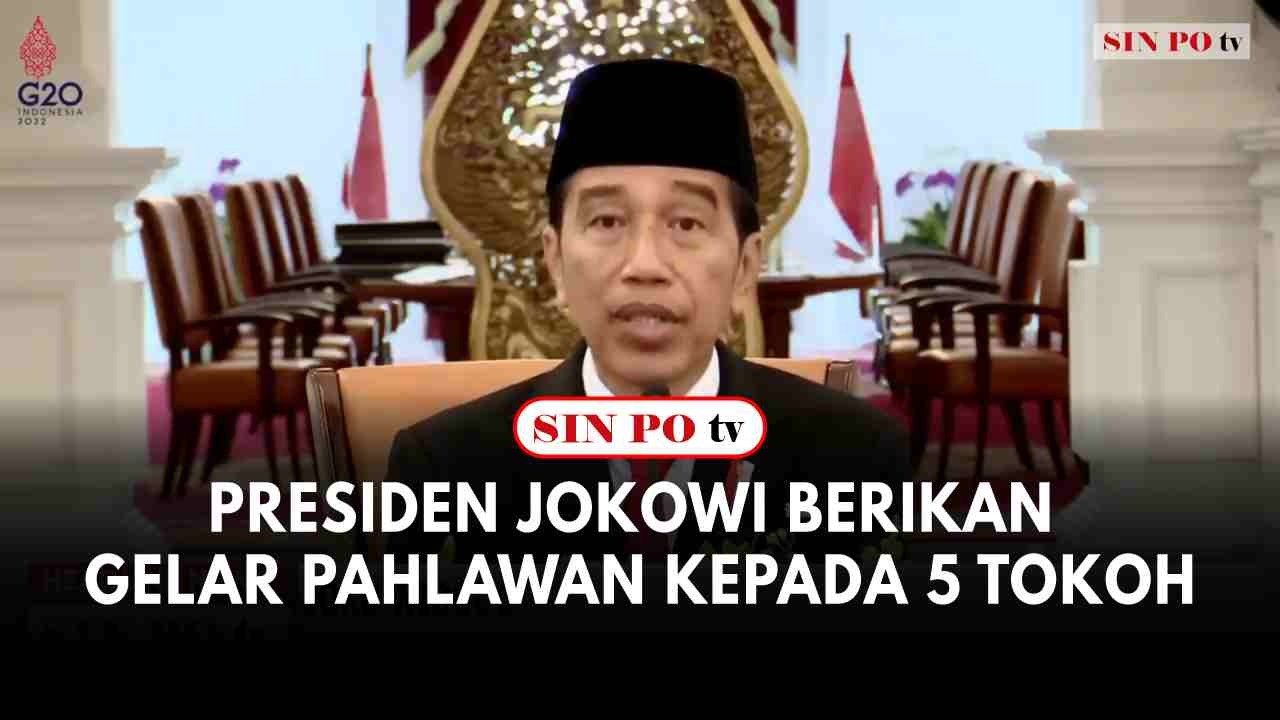 Presiden Jokowi Berikan Gelar Pahlawan Kepada 5 Tokoh