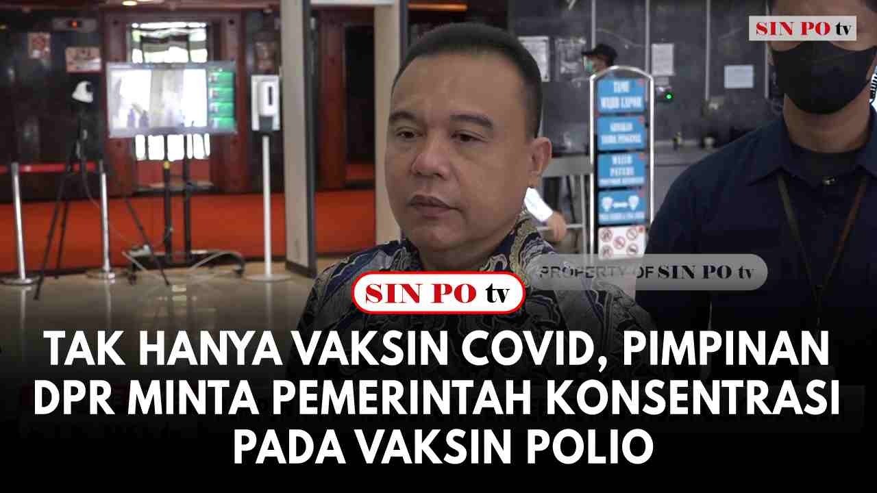 Tak Hanya Vaksin Covid, Pimpinan DPR Minta Pemerintah Konsentrasi Pada Vaksin Polio