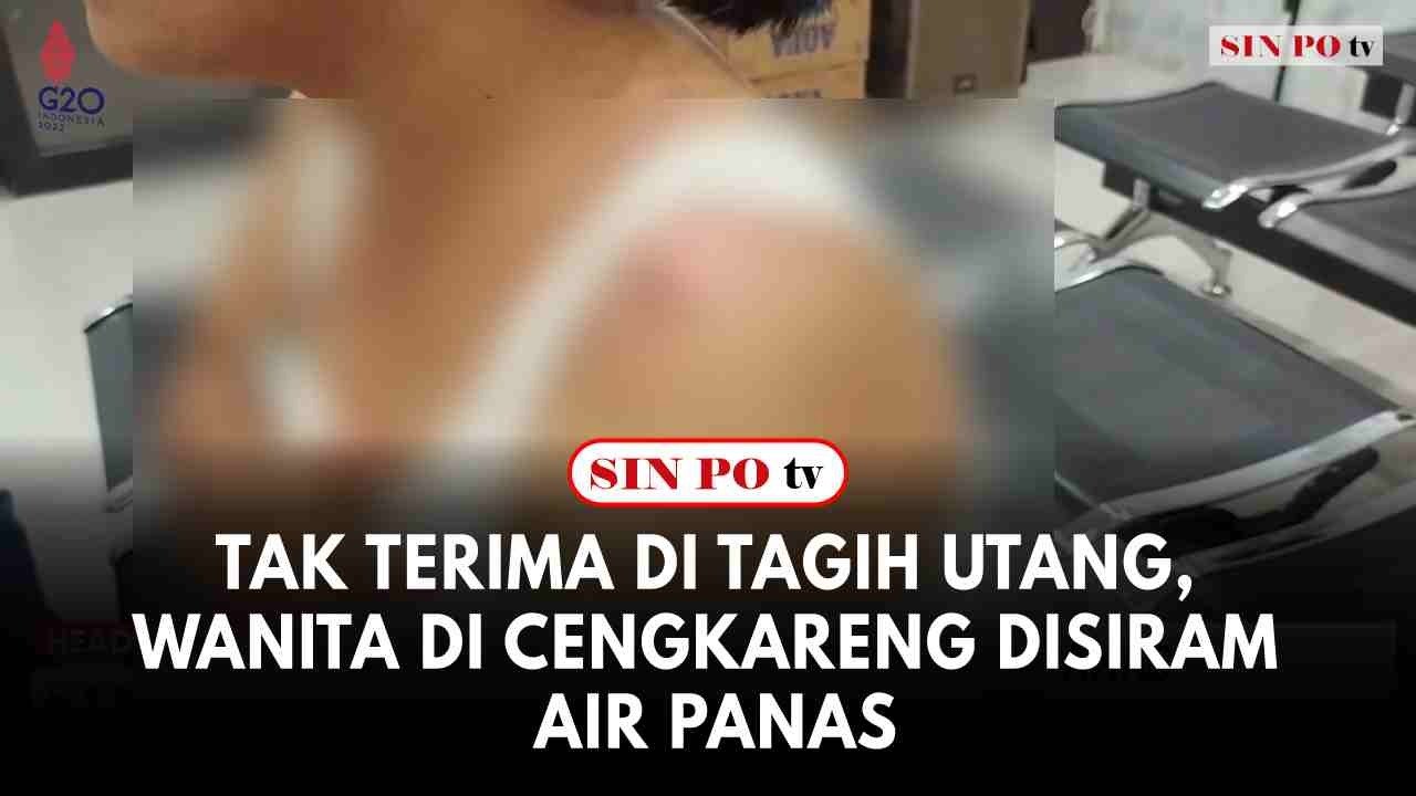 Tak Terima Di Tagih Utang, Wanita Di Cengkareng Disiram Air Panas