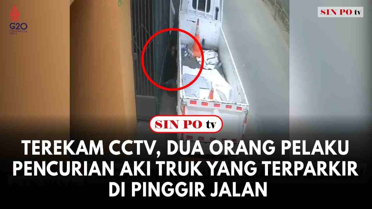 Terekam CCTV, Dua Orang Pelaku Pencurian Aki Truk Yang Terparkir Di Pinggir Jalan