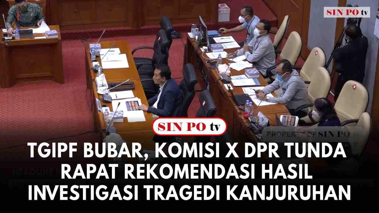 TGIPF Bubar, Komisi X DPR Tunda Rapat Rekomendasi Hasil Investigasi Tragedi Kanjuruhan