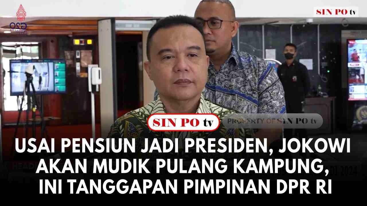 Usai Pensiun Jadi Presiden, Jokowi Akan Mudik Pulang Kampung, Ini Tanggapan Pimpinan DPR RI