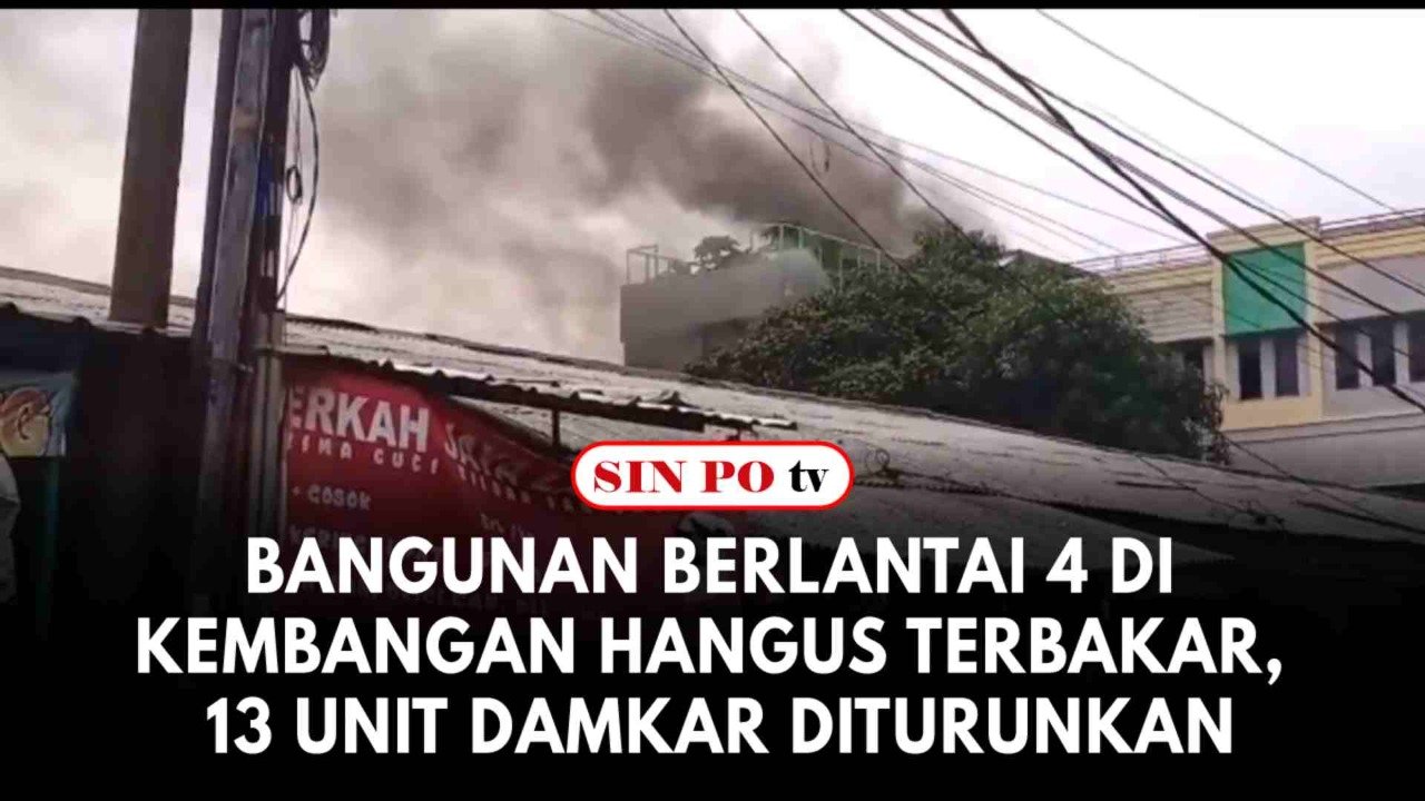 Bangunan Berlantai 4 Di Kembangan Hangus Terbakar, 13 Unit Damkar Diturunkan