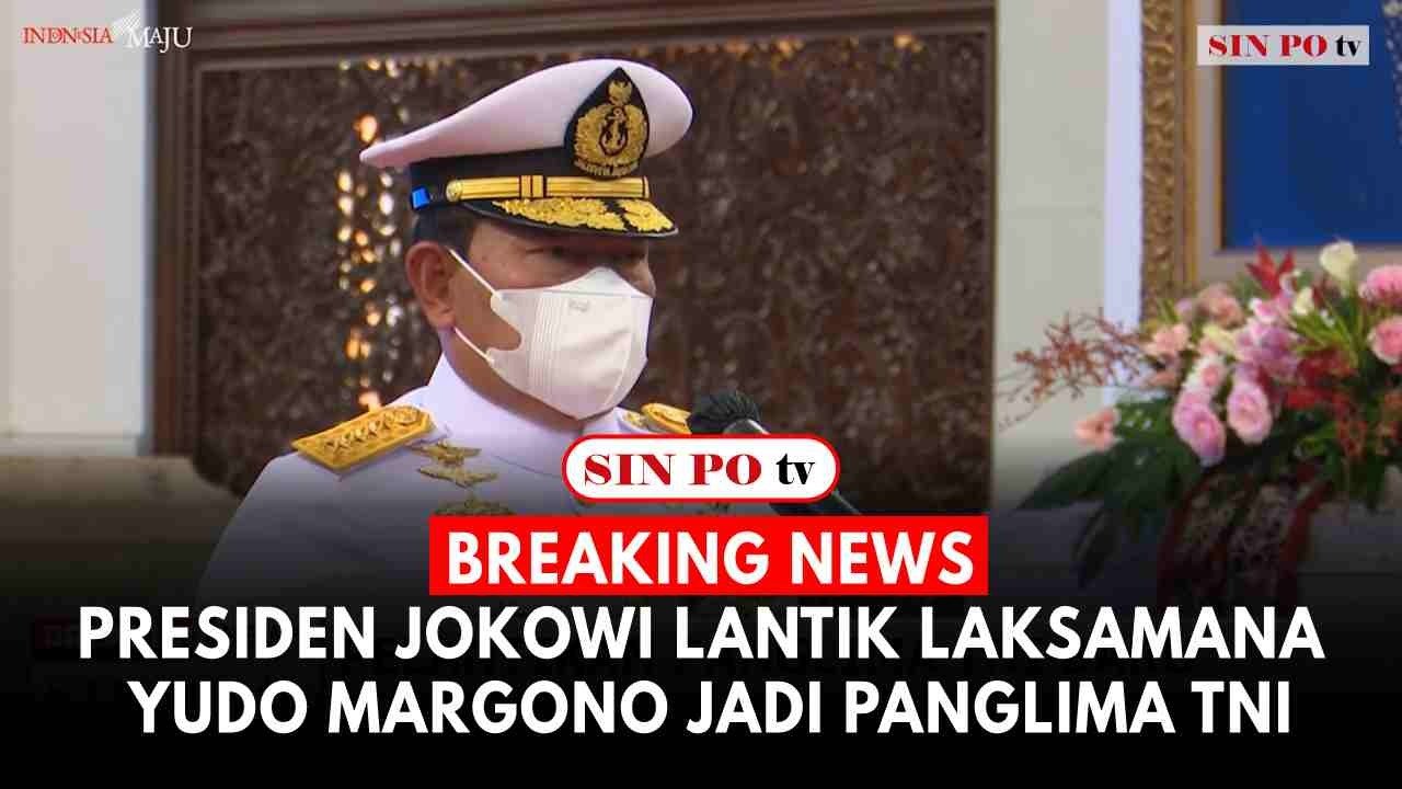 BREAKING NEWS - Presiden Jokowi Lantik Laksamana Yudo Margono Jadi Panglima TNI