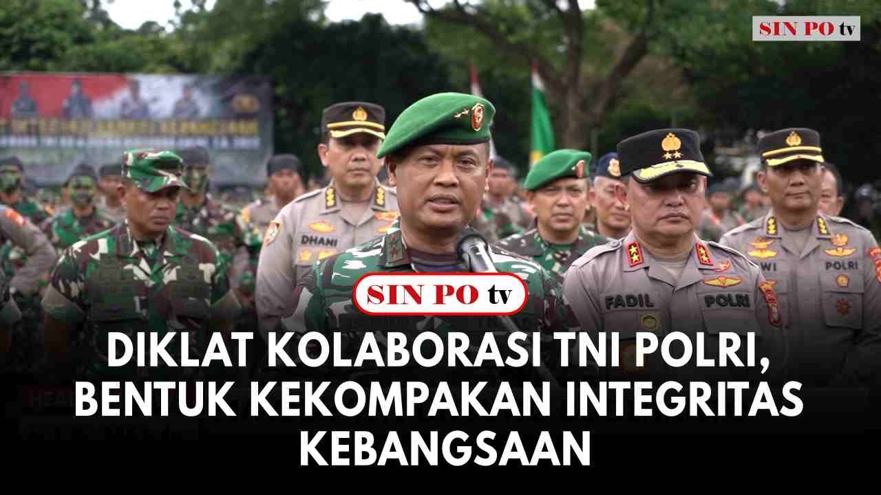 Diklat Kolaborasi TNI Polri, Bentuk Kekompakan Integritas Kebangsaan