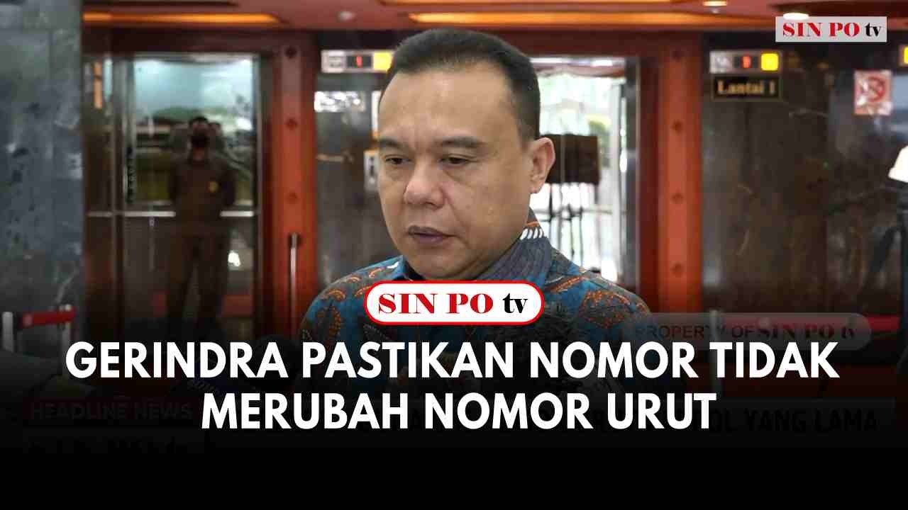 Gerindra Pastikan Nomor Tidak Merubah Nomor Urut