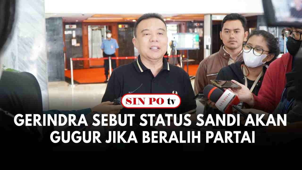 Gerindra Sebut Status Sandi Akan Gugur Jika Beralih Partai