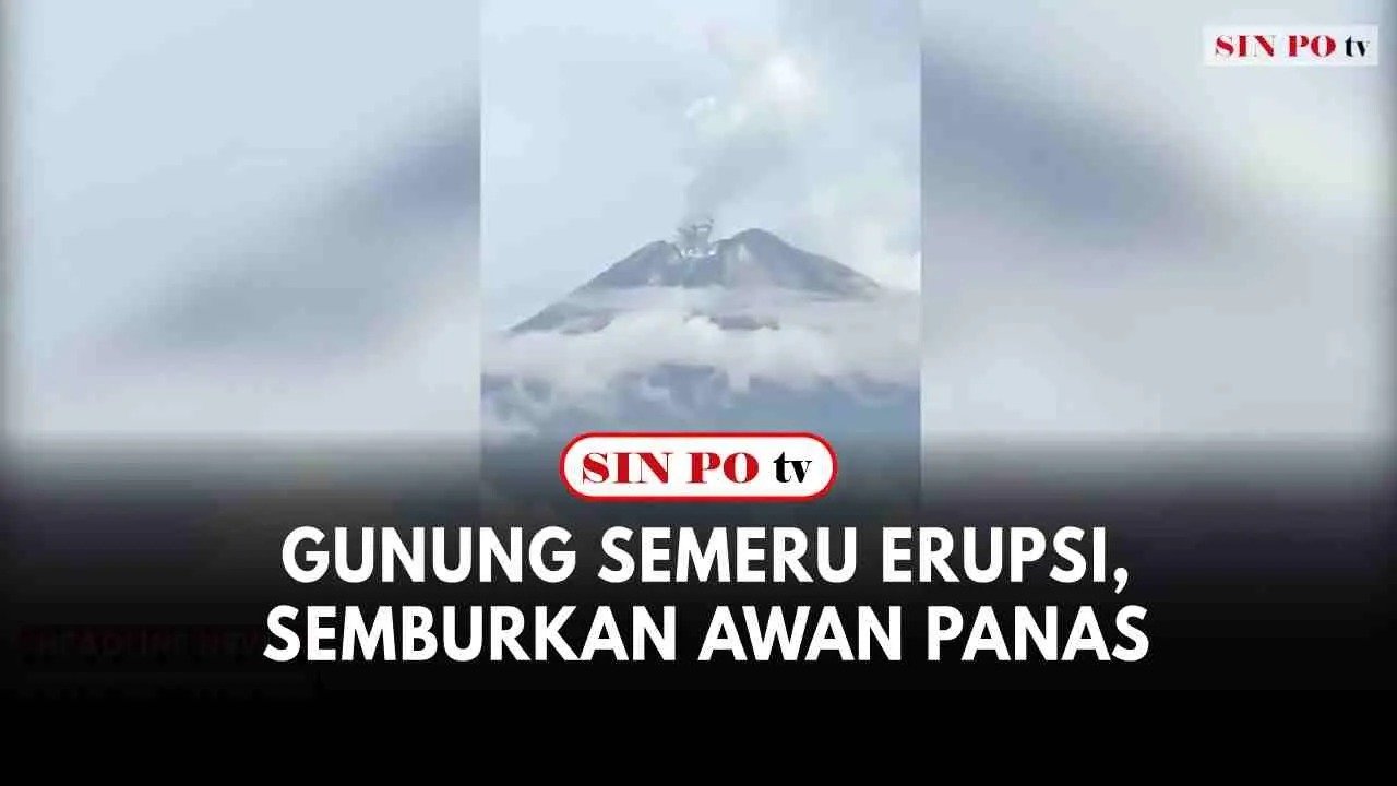 Gunung Semeru Erupsi, Semburkan Awan Panas