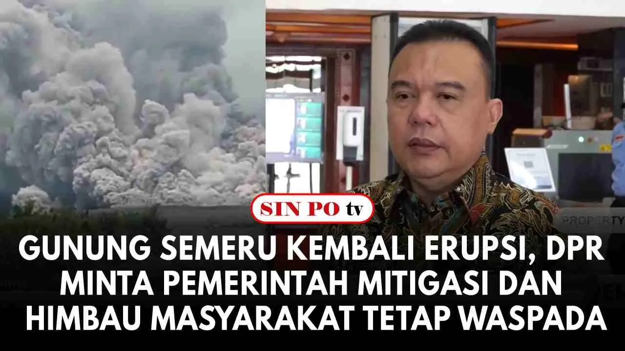 Gunung Semeru Kembali Erupsi, DPR Minta Pemerintah Mitigasi Dan Himbau Masyarakat Tetap Waspada