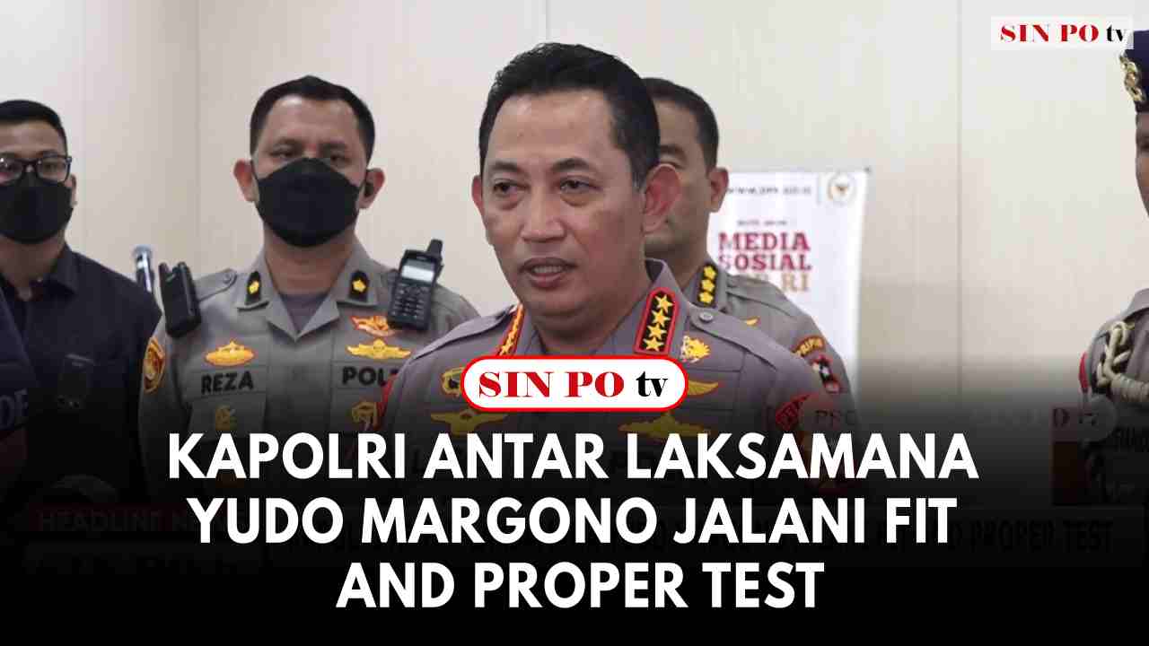 Kapolri Antar Laksamana Yudo Margono Jalani Fit And Proper Test