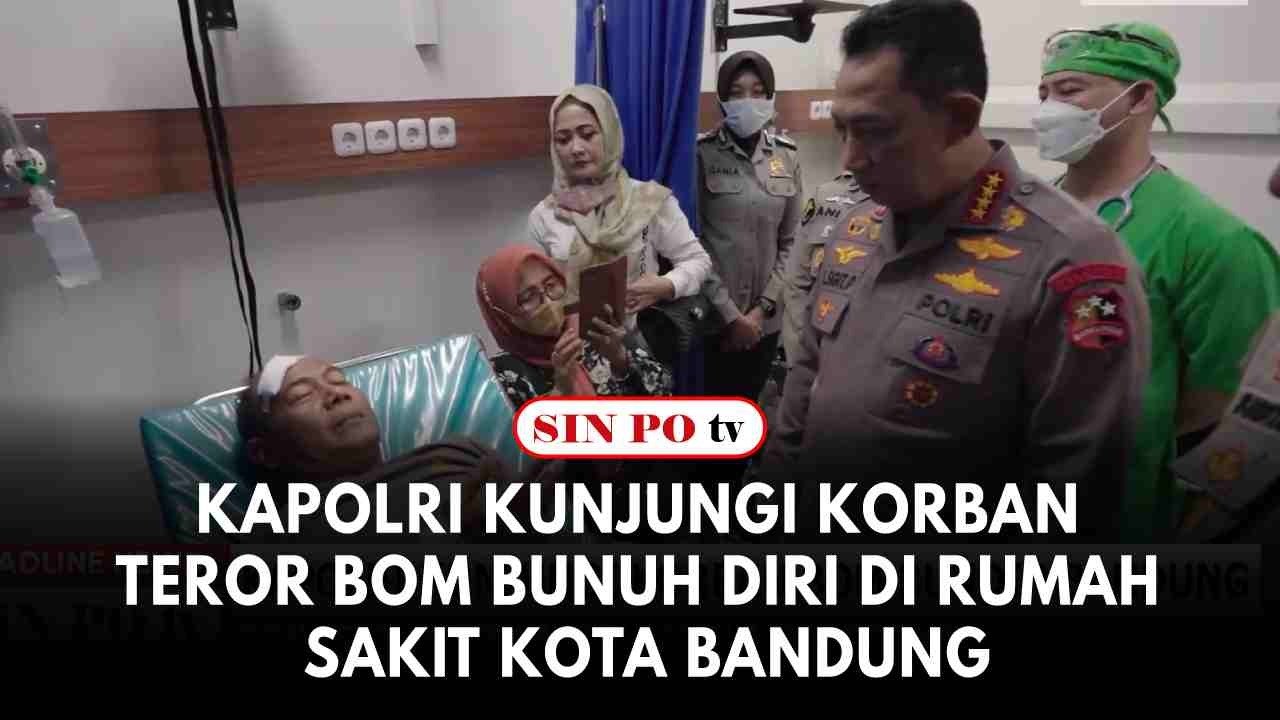 Kapolri Kunjungi Korban Teror Bom Bunuh Diri di Rumah Sakit kota Bandung