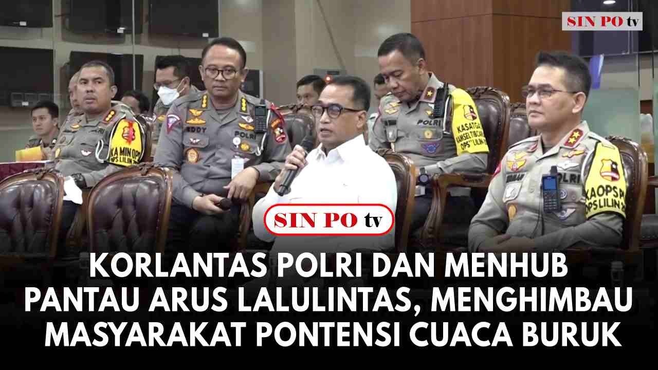 Korlantas Polri Dan Menhub Pantau Arus Lalulintas, Menghimbau Masyarakat Pontensi Cuaca Buruk