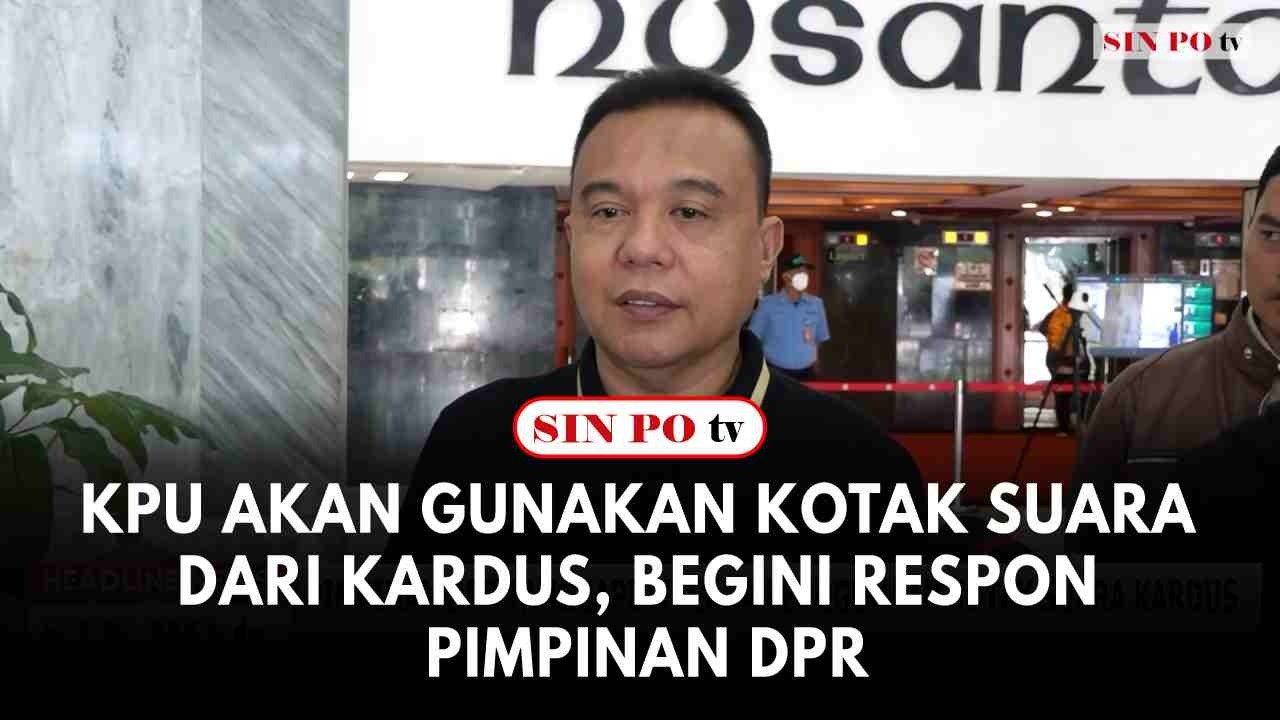 KPU Akan Gunakan Kotak Suara Dari Kardus, Begini Respon Pimpinan DPR