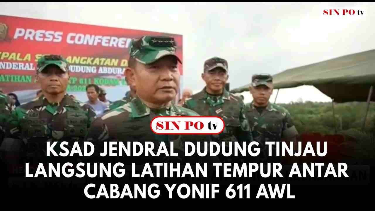 KSAD Jendral Dudung Tinjau Langsung Latihan Tempur Antar Cabang Yonif 611 AWL