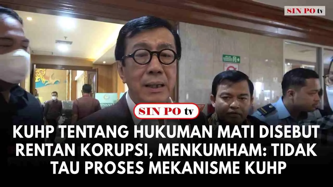 KUHP Tentang Hukuman Mati Disebut Rentan Korupsi, Menkumham: Tidak Tau Proses Mekanisme KUHP