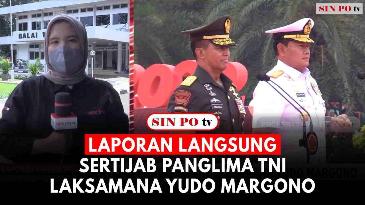 Laporan Langsung- Sertijab Panglima TNI Laksamana Yudo Margono