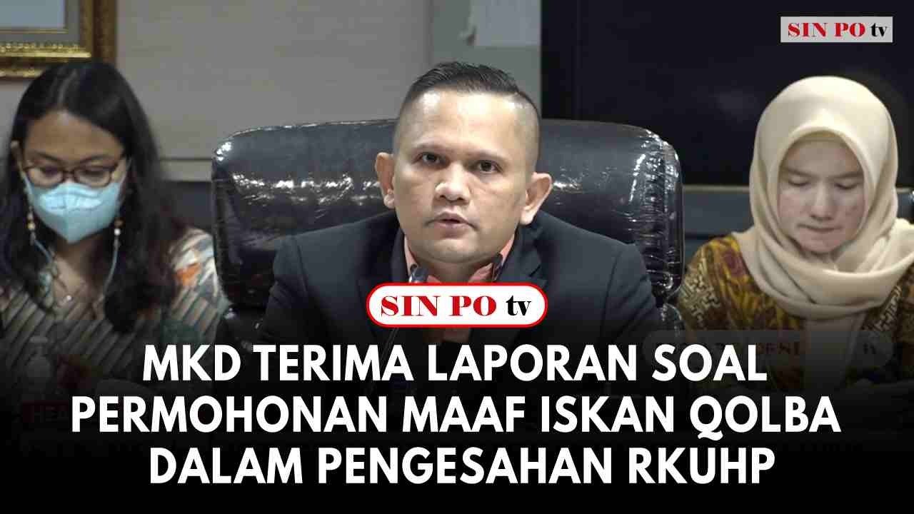 MKD Terima Laporan Soal Permohonan Maaf Iskan Qolba dalam Pengesahan RKUHP