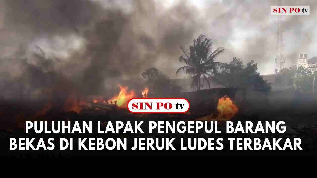 Puluhan Lapak Pengepul Barang Bekas Di Kebon Jeruk Ludes Terbakar