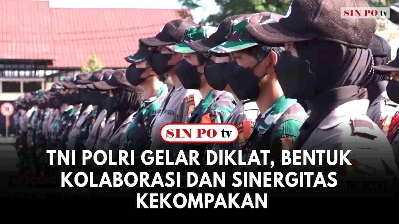 TNI Polri Gelar Diklat, Bentuk Kolaborasi Dan Sinergitas Kekompakan