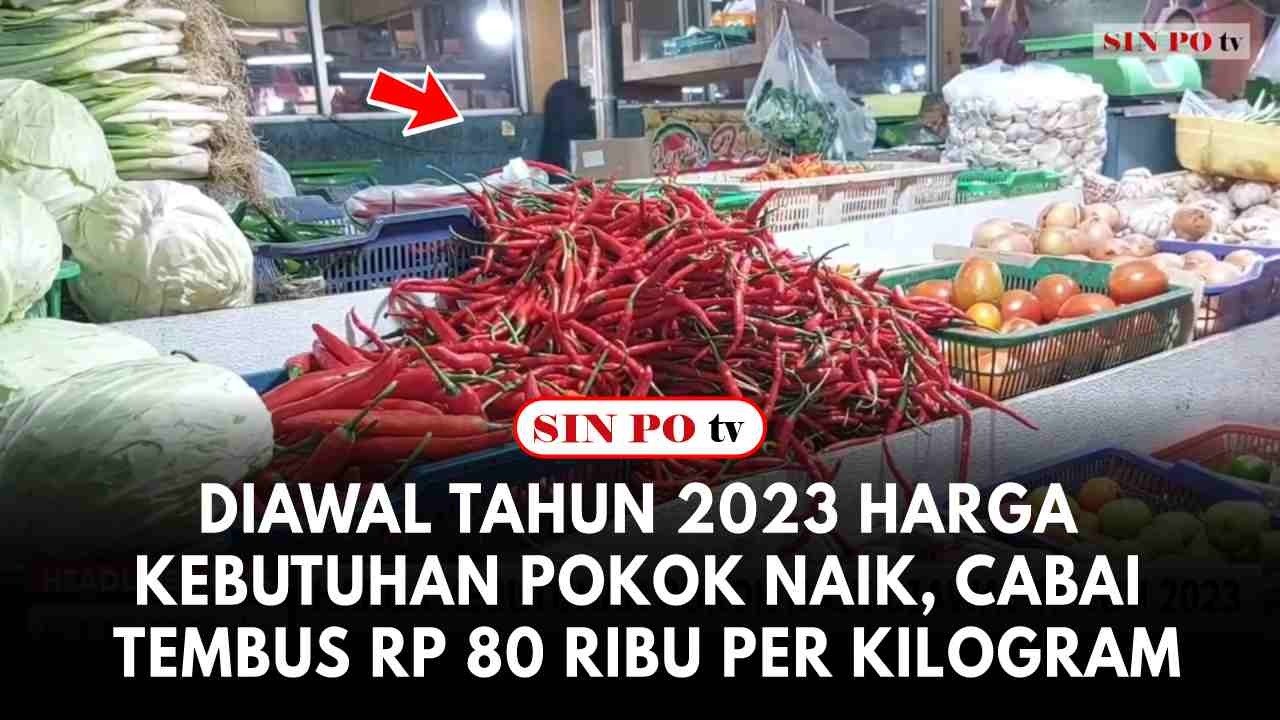 Awal Tahun 2023 Harga Kebutuhan Pokok Naik, Cabai Tembus Rp 80 Ribu Per Kilogram