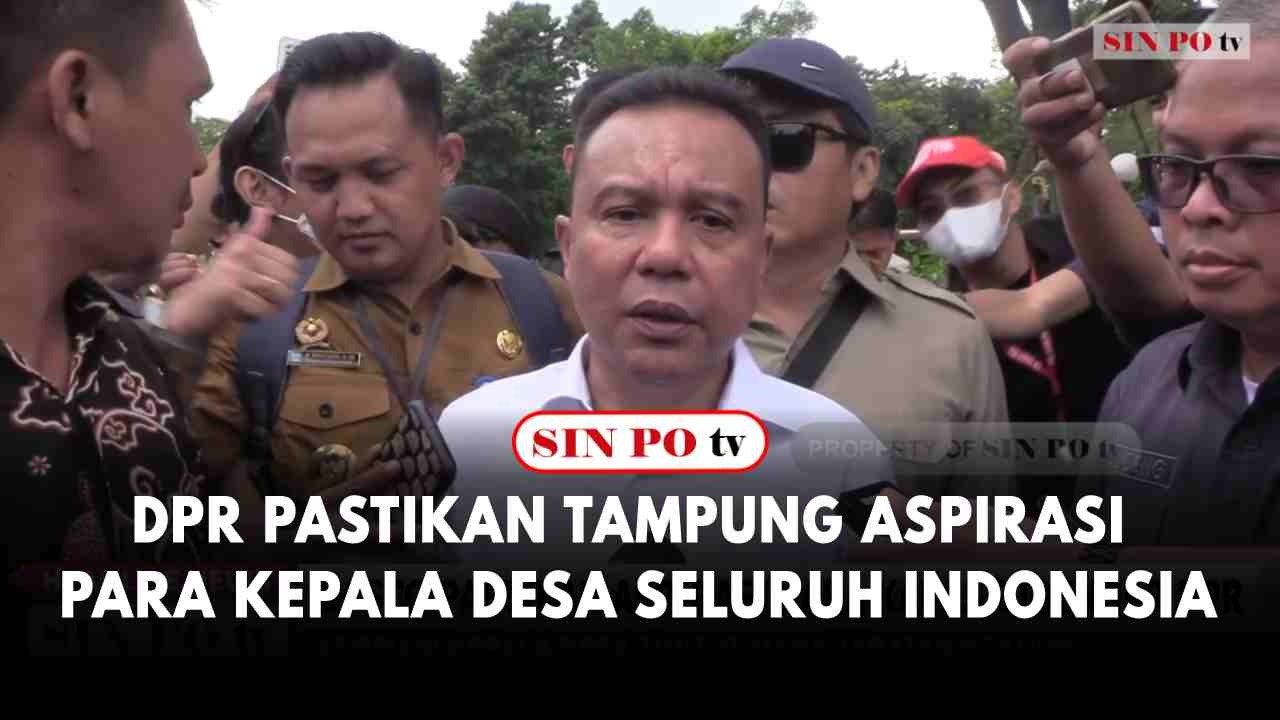 DPR Pastikan Tampung Aspirasi Para Kepala Desa Seluruh Indonesia