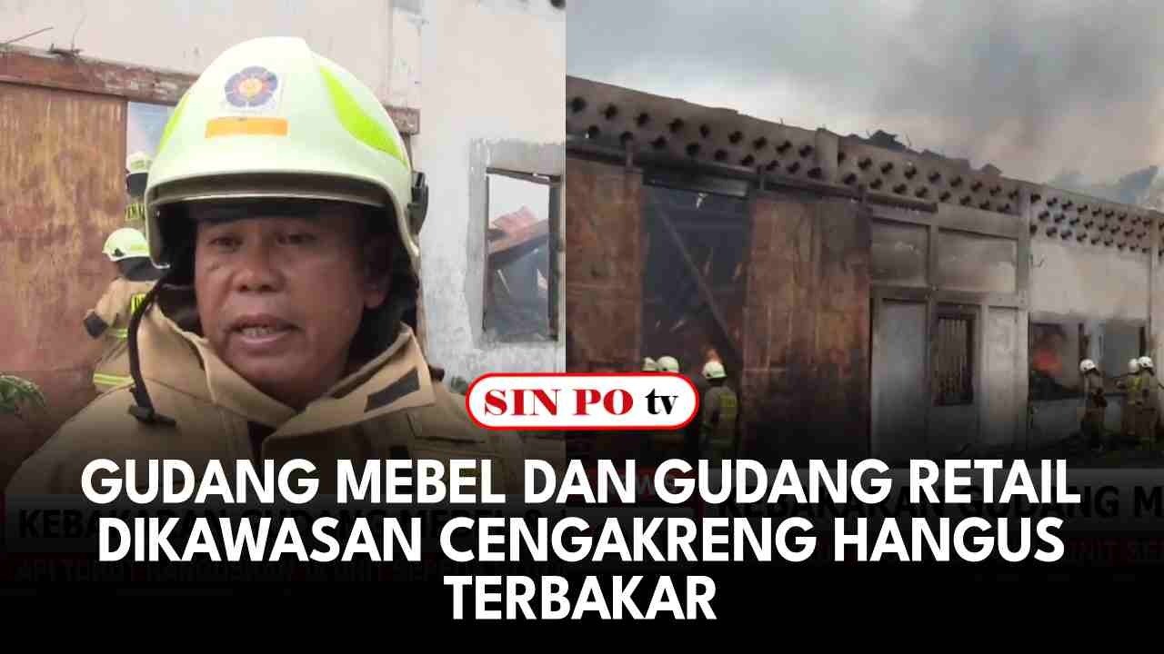 Gudang Mebel Dan Gudang Retail Dikawasan Cengakreng Hangus Terbakar