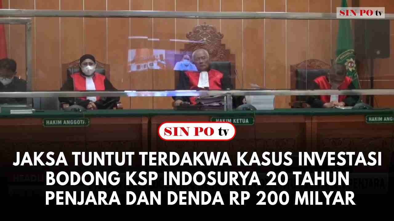 Jaksa Tuntut Terdakwa Kasus Investasi Bodong KSP Indosurya 20 Tahun Penjara Dan Denda Rp 200 Milyar