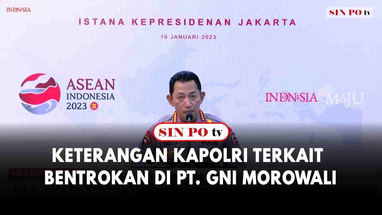 Keterangan Kapolri Terkait Bentrokan Di PT. GNI Morowali