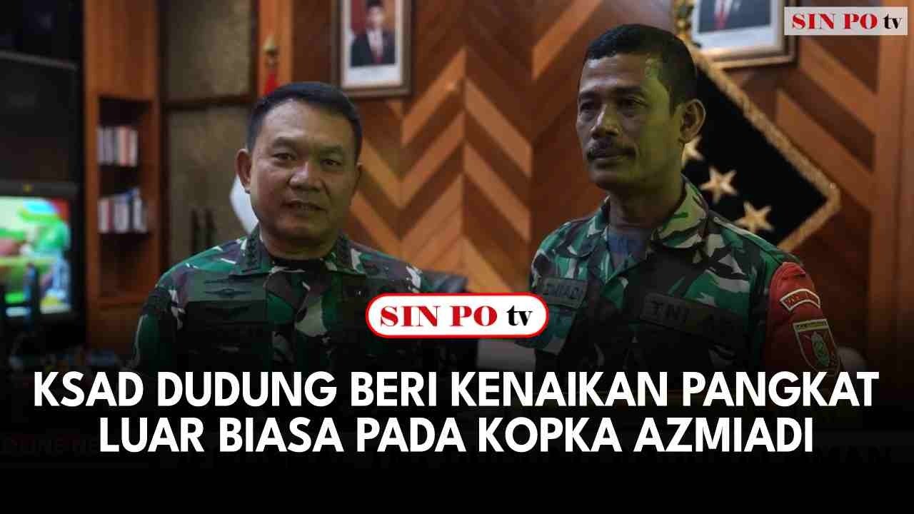 KSAD Dudung Beri Kenaikan Pangkat Luar Biasa Pada Kopka Azmiadi