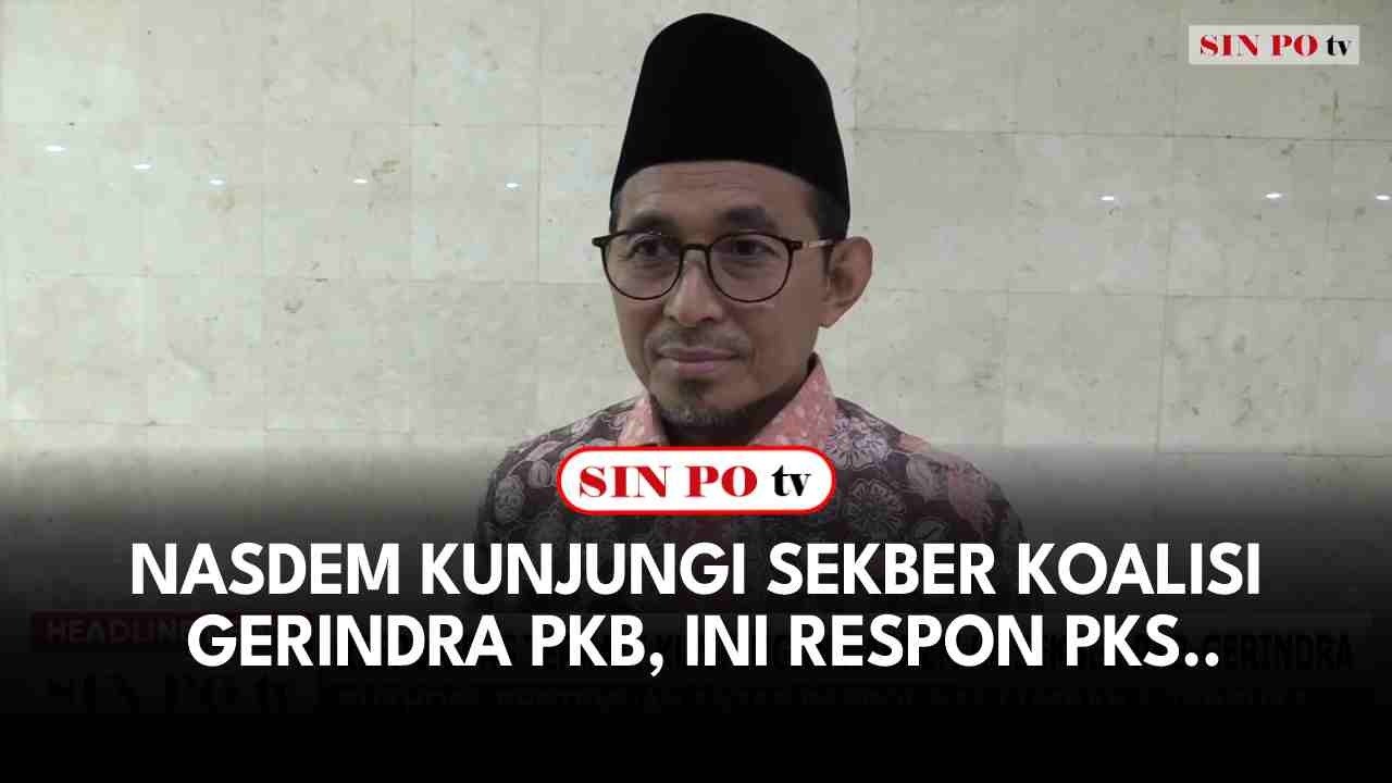 NasDem Kunjungi Sekber Koalisi Gerindra PKB, Ini Respon PKS..