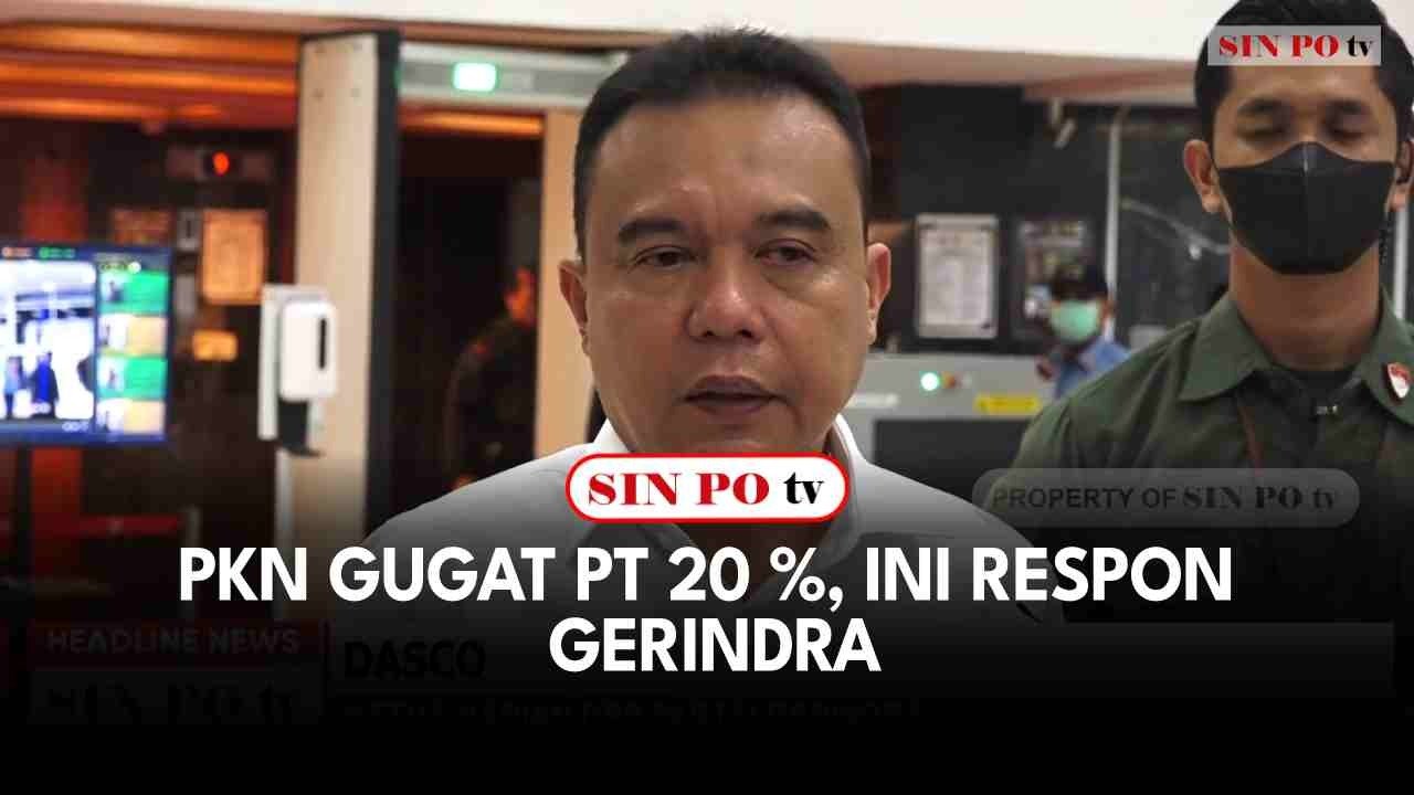 PKN Gugat Pt 20%, Ini Respon Gerindra