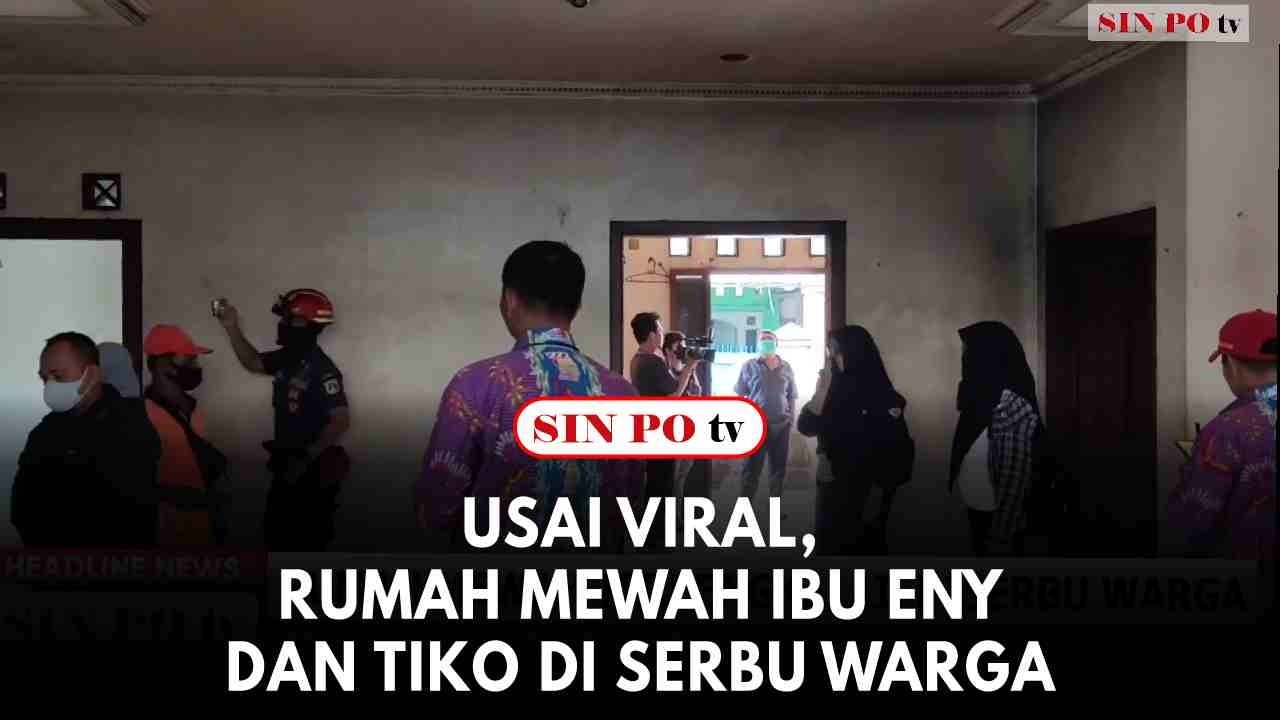 Usai Viral, Rumah Mewah Ibu Eny Dan Tiko Di Serbu Warga