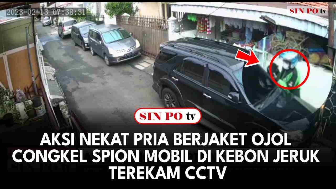 Aksi Nekat Pria Berjaket Ojol Congkel Spion Mobil Di Kebon Jeruk Terekam CCTV