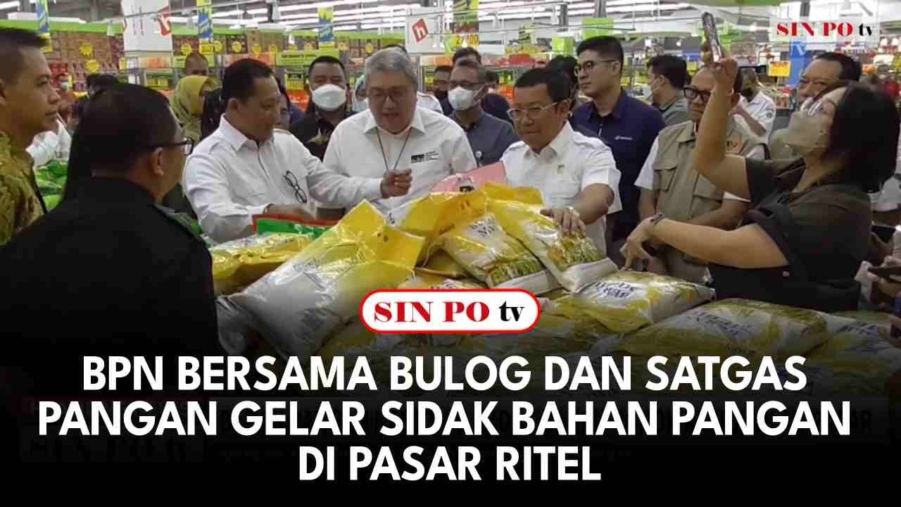 BPN Bersama Bulog Dan Satgas Pangan Gelar Sidak Bahan Pangan Di Pasar Ritel