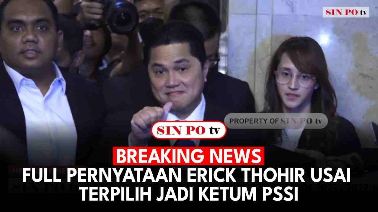 BREAKING NEWS - Full Pernyataan Erick Thohir Usai Terpilih Jadi Ketum PSSI