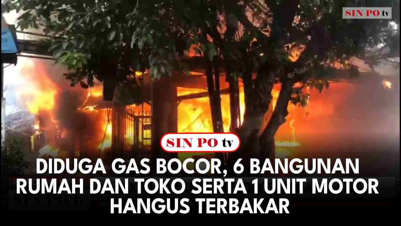 Diduga Gas Bocor, 6 Bangunan Rumah Dan Toko Serta 1 Unit Motor Hangus Terbakar