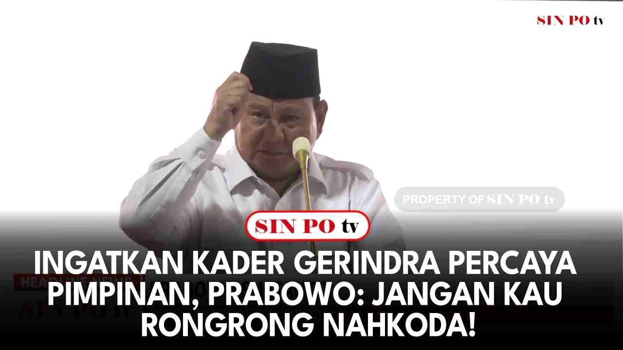 Ingatkan Kader Gerindra Percaya Pimpinan, Prabowo: Jangan Kau Rongrong Nahkoda!