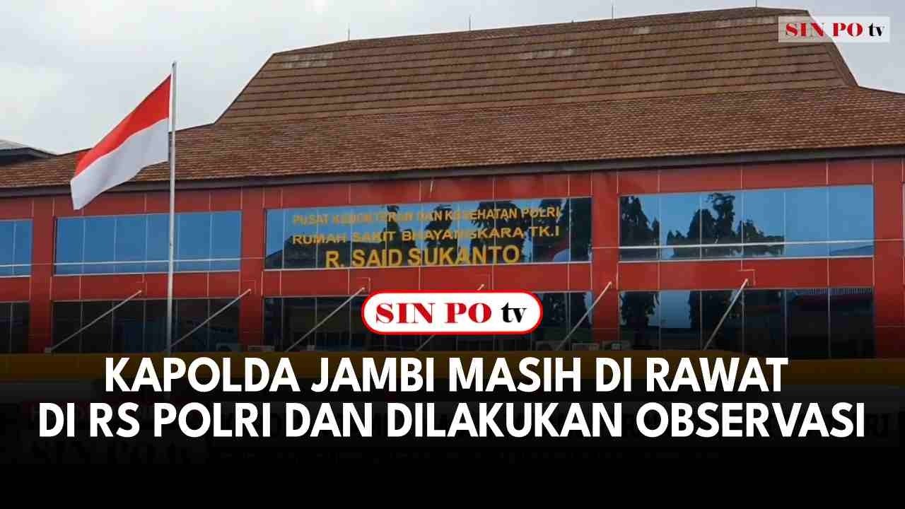 Kapolda Jambi Masih Di Rawat Di RS Polri Dan Dilakukan Observasi