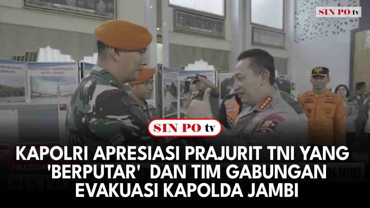 Kapolri Apresiasi Prajurit TNI Yang  'Berputar'  Dan Tim Gabungan Evakuasi Kapolda Jambi