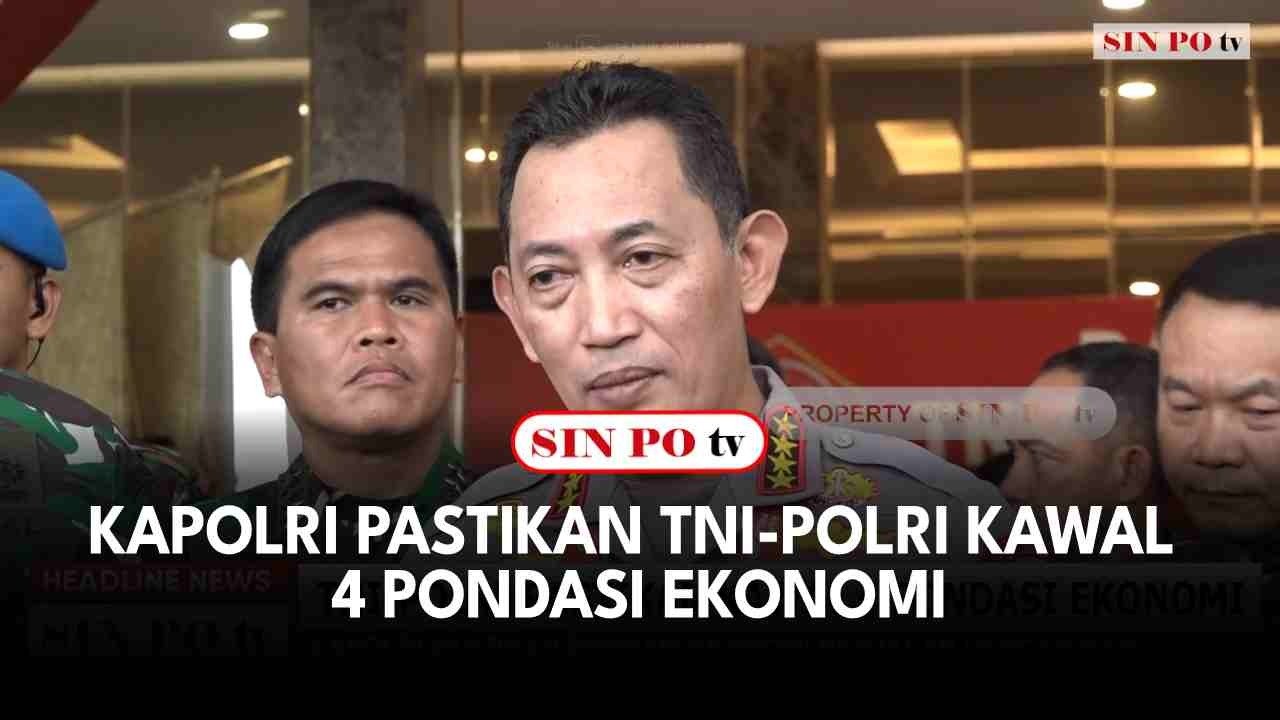 Kapolri Pastikan TNI-Polri Kawal 4 Pondasi Ekonomi