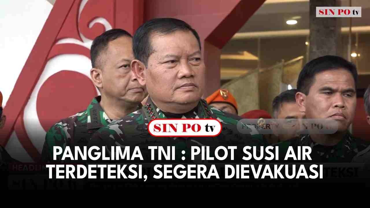 Panglima TNI : Pilot Susi Air Terdeteksi, Segera Dievakuasi