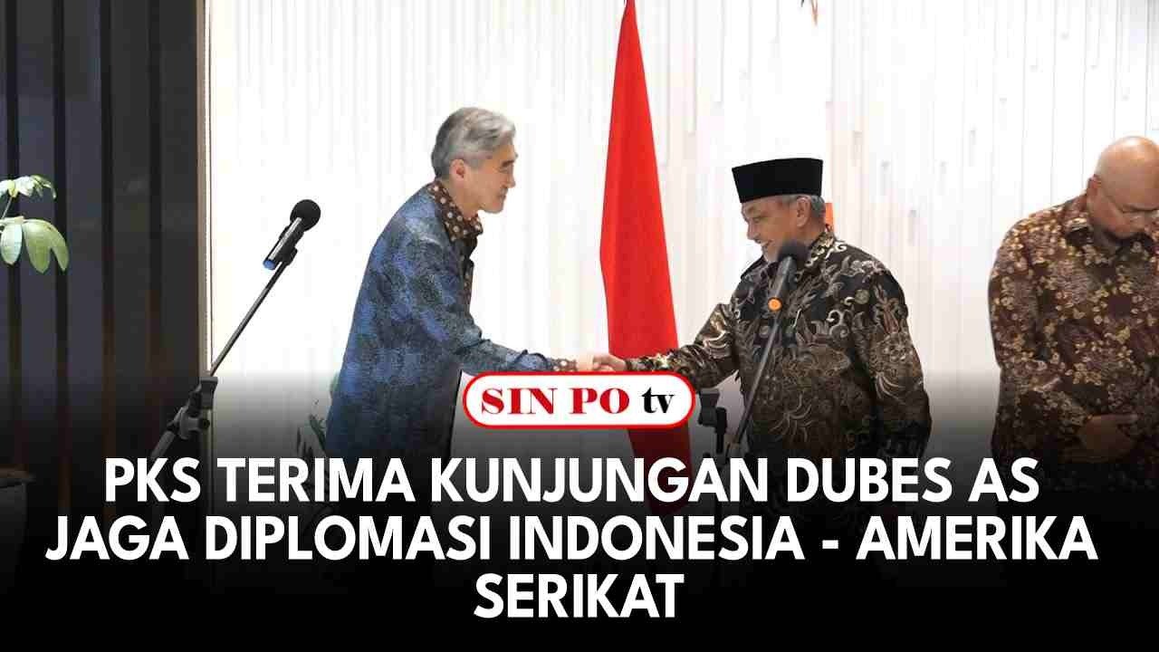 PKS Terima Kunjungan Dubes AS Jaga Diplomasi Indonesia - Amerika Serikat