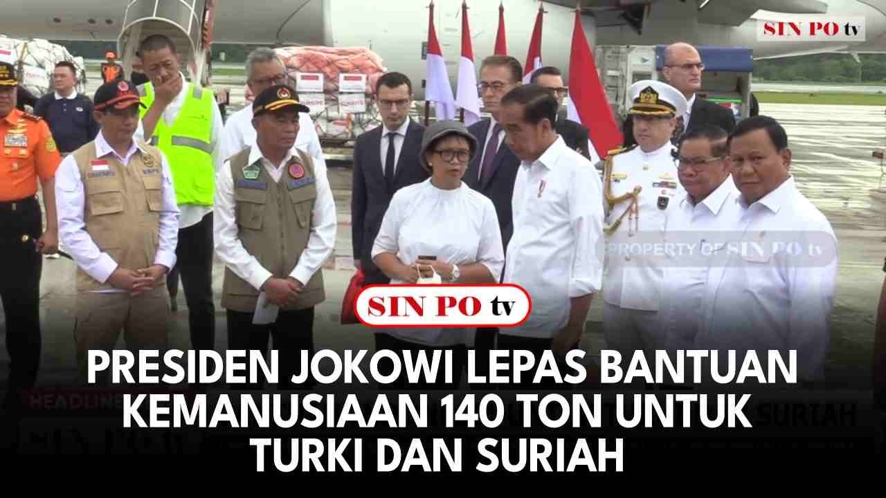 Presiden Jokowi Lepas Bantuan Kemanusiaan 140 Ton Untuk Turki Dan Suriah