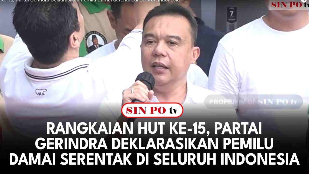 Rangkaian HUT Ke-15, Partai Gerindra Deklarasikan Pemilu Damai Serentak di Seluruh Indonesia