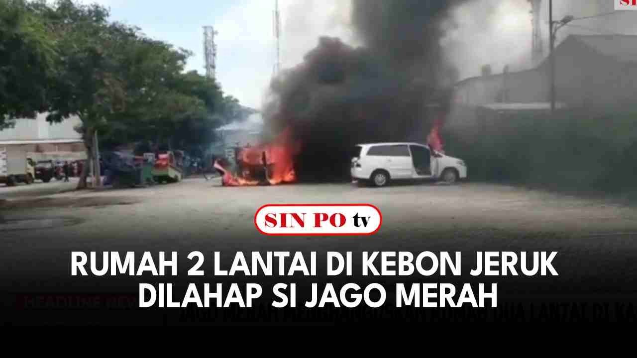 Rumah 2 Lantai Di Kebon Jeruk Dilahap Si Jago Merah